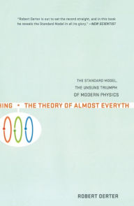 Title: The Theory of Almost Everything: The Standard Model, the Unsung Triumph of Modern Physics, Author: Robert Oerter