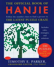 Title: The Official Book of Hanjie: 150 Puzzles -- Follow the Number Clues to Find a Picture, Author: Timothy E. Parker