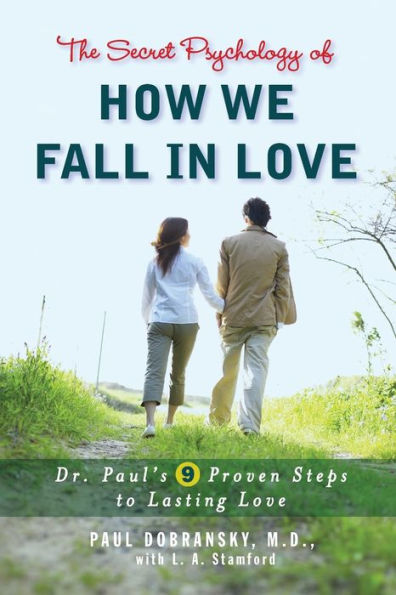 The Secret Psychology of How We Fall Love: Dr. Paul's 9 Proven Steps to Lasting Love