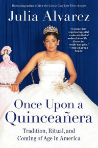 Title: Once upon a Quinceañera: Coming of Age in the USA, Author: Julia Alvarez