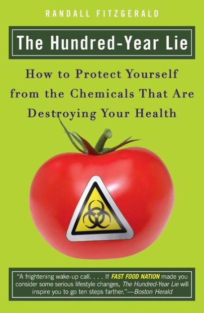 The Hundred-Year Lie: How to Protect Yourself from the Chemicals That ...