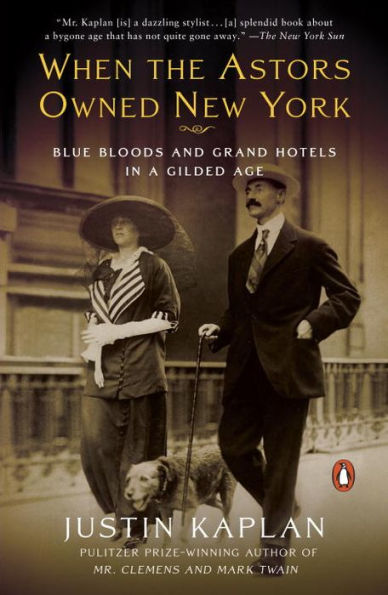 When the Astors Owned New York: Blue Bloods and Grand Hotels in a Gilded Age