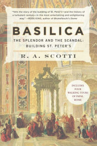 Title: Basilica: The Splendor and the Scandal: Building St. Peter's, Author: R. A. Scotti