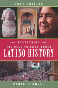 Title: Everything You Need to Know About Latino History: 2008 Edition, Author: Himilce Novas