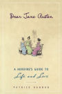 Dear Jane Austen: A Heroine's Guide to Life and Love