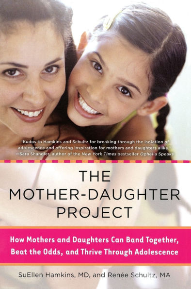 The Mother-Daughter Project: How Mothers and Daughters Can Band Together, Beat the Odds, and Thrive Through Adolescence