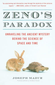 Title: Zeno's Paradox: Unraveling the Ancient Mystery Behind the Science of Space and Time, Author: Joseph Mazur