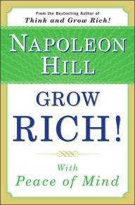 Title: Grow Rich!: With Peace of Mind, Author: Napoleon Hill