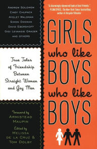 Title: Girls Who Like Boys Who Like Boys: True Tales of Friendship Between Straight Women and Gay Men, Author: Melissa de la Cruz