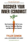 Discover Your Inner Economist: Use Incentives to Fall in Love, Survive Your Next Meeting, and Motivate Your Den tist