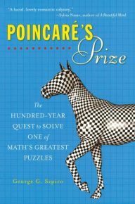 Title: Poincare's Prize: The Hundred-Year Quest to Solve One of Math's Greatest Puzzles, Author: George G. Szpiro