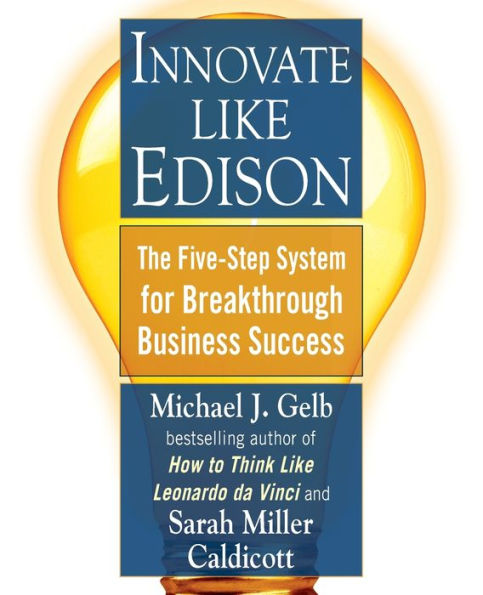 Innovate Like Edison: The Five-Step System for Breakthrough Business Success