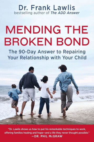 Mending the Broken Bond: The 90-Day Answer to Repairing Your Relationship with Your Child