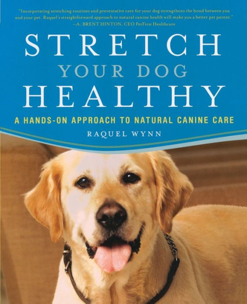 Stretch Your Dog Healthy: A Hands-On Approach to Natural Canine Care