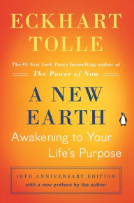 Title: A New Earth: Awakening to Your Life's Purpose (Tenth Anniversary Edition), Author: Eckhart Tolle