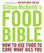 Gillian McKeith's Food Bible: How to Use Food to Cure What Ails You