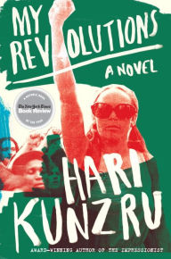 Title: My Revolutions: A Novel, Author: Hari  Kunzru