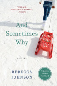 Title: And Sometimes Why: A Novel, Author: Rebecca Johnson