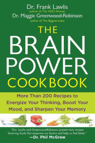 Title: The Brain Power Cookbook: More Than 200 Recipes to Energize Your Thinking, Boost YourMood, and Sharpen You r Memory, Author: Frank Lawlis