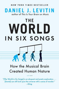 Title: The World in Six Songs: How the Musical Brain Created Human Nature, Author: Daniel J. Levitin