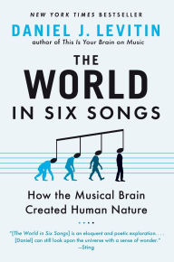 Title: The World in Six Songs: How the Musical Brain Created Human Nature, Author: Daniel J. Levitin