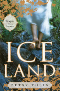 Title: Ice Land: A Novel, Author: Betsy Tobin