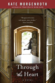 Title: Through the Heart: A Novel, Author: Kate Morgenroth