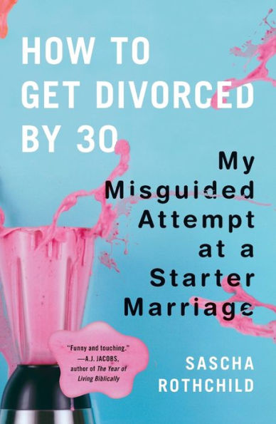 How to Get Divorced by 30: My Misguided Attempt at a Starter Marriage