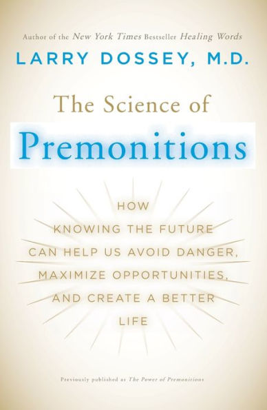 the Science of Premonitions: How Knowing Future Can Help Us Avoid Danger, Maximize Opportunities, and Create a Better Life