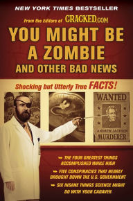 Title: You Might Be a Zombie and Other Bad News: Shocking but Utterly True Facts, Author: Cracked.com