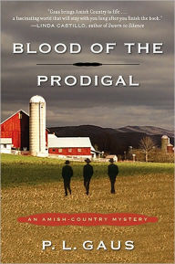 Title: Blood of the Prodigal (Amish-Country Mystery Series #1), Author: P. L. Gaus