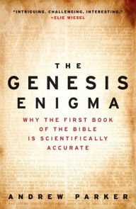 Title: The Genesis Enigma: Why the First Book of the Bible Is Scientifically Accurate, Author: Andrew Parker