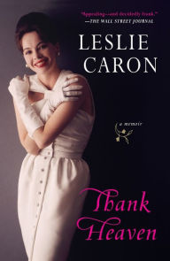 Title: Thank Heaven: A Memoir, Author: Leslie Caron