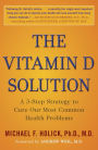 The Vitamin D Solution: A 3-Step Strategy to Cure Our Most Common Health Problems