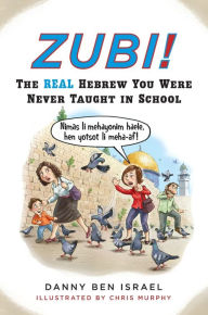 Title: Zubi!: The Real Hebrew You Were Never Taught in School, Author: Danny Ben Israel