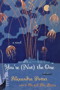 Title: You're (Not) the One: A Novel, Author: Alexandra Potter