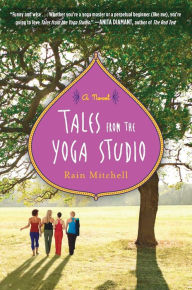 Title: Tales from the Yoga Studio: A Novel, Author: Rain Mitchell