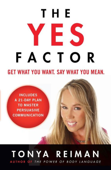 The Yes Factor: Get What You Want. Say What You Mean.