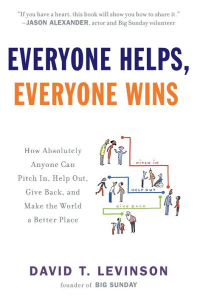 Everyone Helps, Everyone Wins: How Absolutely Anyone Can Pitch in, Help Out, Give Back, and Make the World a Better Place