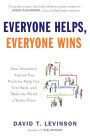 Everyone Helps, Everyone Wins: How Absolutely Anyone Can Pitch in, Help Out, Give Back, and Make the World a Better Place