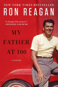 Title: My Father at 100: A Memoir, Author: Ron Reagan