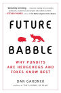 Future Babble: Why Pundits Are Hedgehogs and Foxes Know Best