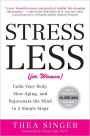 Stress Less (for Women): Calm Your Body, Slow Aging, and Rejuvenate the Mind in 5 Simple Steps