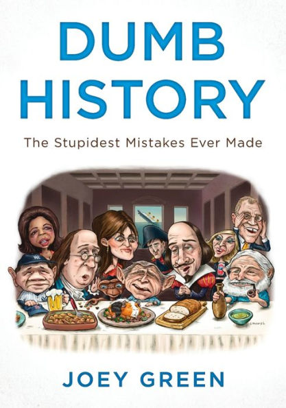 Dumb History: The Stupidest Mistakes Ever Made