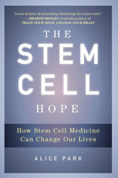 The Stem Cell Hope: How Stem Cell Medicine Can Change Our Lives