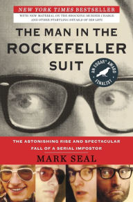 Title: The Man in the Rockefeller Suit: The Astonishing Rise and Spectacular Fall of a Serial Impostor, Author: Mark Seal