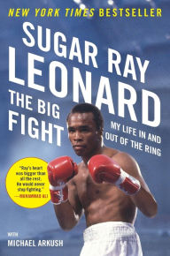 Title: The Big Fight: My Life In and Out of the Ring, Author: Sugar Ray Leonard