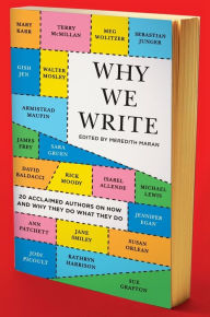 Title: Why We Write: 20 Acclaimed Authors on How and Why They Do What They Do, Author: Meredith Maran