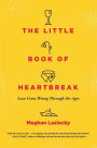 The Little Book of Heartbreak: Love Gone Wrong Through the Ages