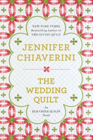 Title: The Wedding Quilt (Elm Creek Quilts Series #18), Author: Jennifer Chiaverini